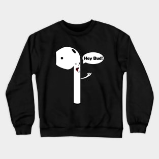 "Hey Bud!" Shouting Airpod Crewneck Sweatshirt